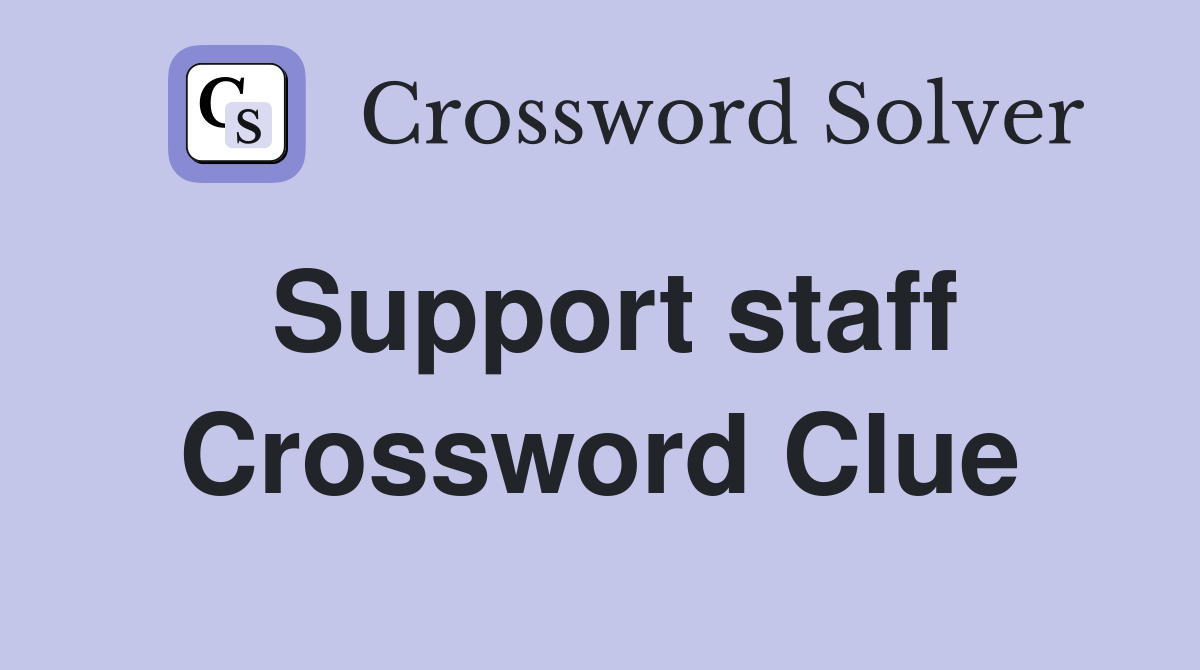 Support staff Crossword Clue Answers Crossword Solver